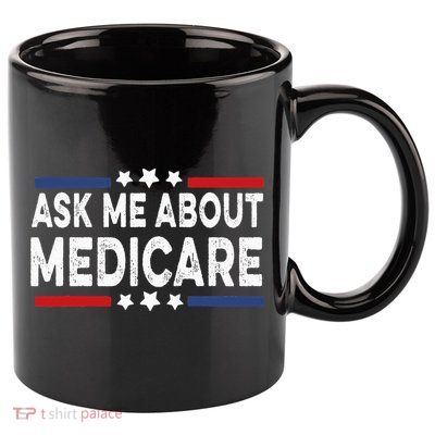 Ask Me About Medicare Health Insurance Consultant 11oz C Handle Ceramic Mug