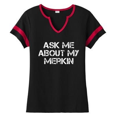 Ask Me About My Merkin Funny Ladies Halftime Notch Neck Tee