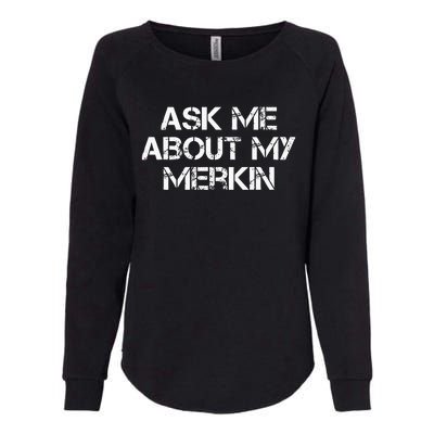 Ask Me About My Merkin Funny Womens California Wash Sweatshirt