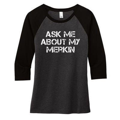 Ask Me About My Merkin Funny Women's Tri-Blend 3/4-Sleeve Raglan Shirt