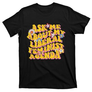 Ask Me About My Liberal Feminist Agenda Female Feminism T-Shirt