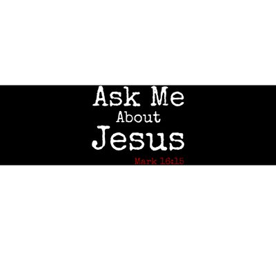 Ask Me About Jesus Bumper Sticker