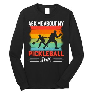 Ask Me About My Pickleball Skills Funny Pickleball Long Sleeve Shirt