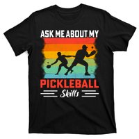 Ask Me About My Pickleball Skills Funny Pickleball T-Shirt