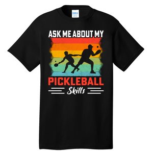 Ask Me About My Pickleball Skills Funny Pickleball Tall T-Shirt