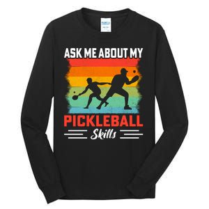 Ask Me About My Pickleball Skills Funny Pickleball Tall Long Sleeve T-Shirt