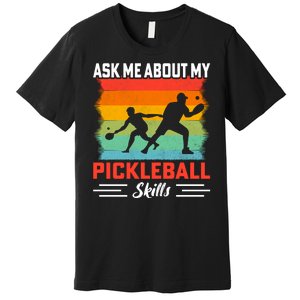 Ask Me About My Pickleball Skills Funny Pickleball Premium T-Shirt