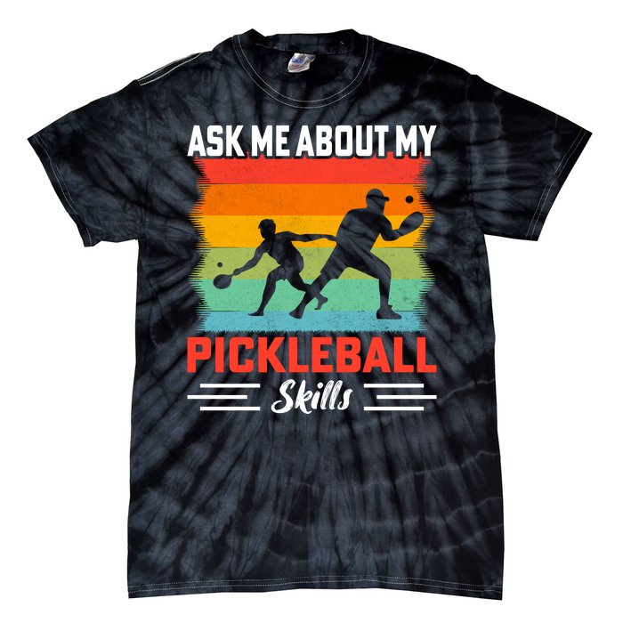 Ask Me About My Pickleball Skills Funny Pickleball Tie-Dye T-Shirt