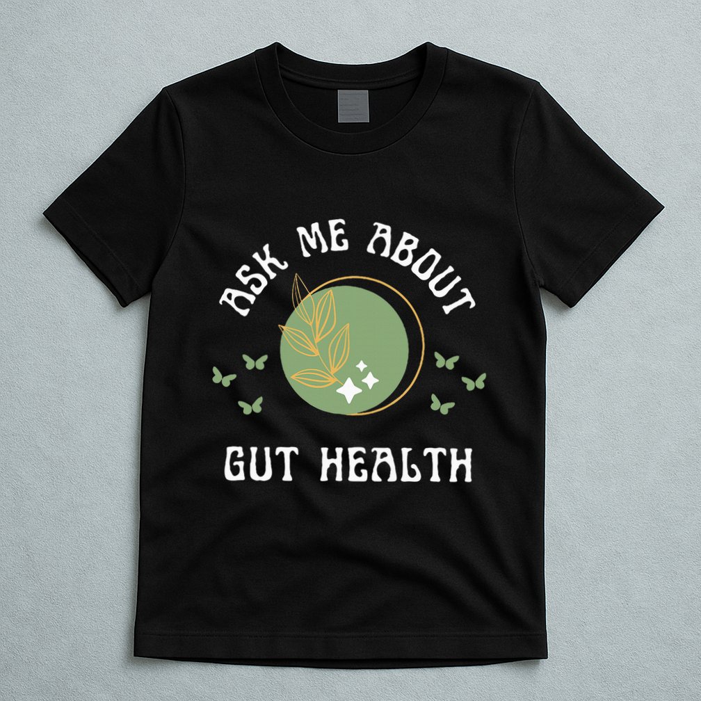Ask Me About Gut Health New Age Wellness And Healing T-Shirt
