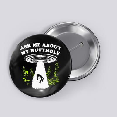 Ask Me About My Butthole Ufo Button