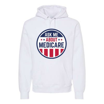 Ask Me About Medicare Medicare Info Design Ask Me About Premium Hoodie