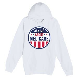 Ask Me About Medicare Medicare Info Design Ask Me About Premium Pullover Hoodie