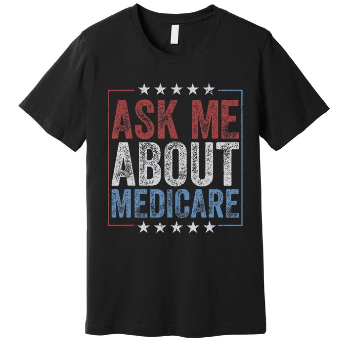 Ask Me About Medicare Premium T-Shirt