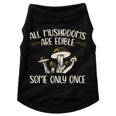 All Mushrooms Are Edible Some Only Once Mushroom Hunting Doggie Tank