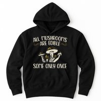All Mushrooms Are Edible Some Only Once Mushroom Hunting Hoodie