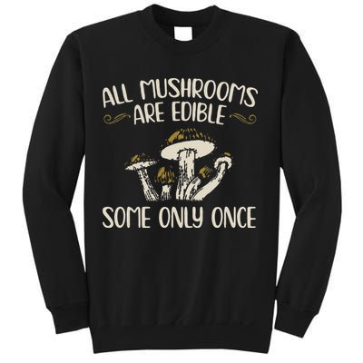 All Mushrooms Are Edible Some Only Once Mushroom Hunting Sweatshirt