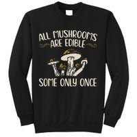 All Mushrooms Are Edible Some Only Once Mushroom Hunting Sweatshirt