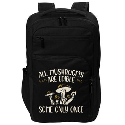 All Mushrooms Are Edible Some Only Once Mushroom Hunting Impact Tech Backpack