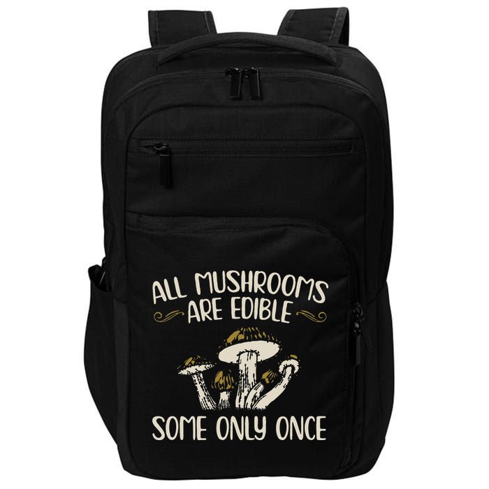 All Mushrooms Are Edible Some Only Once Mushroom Hunting Impact Tech Backpack