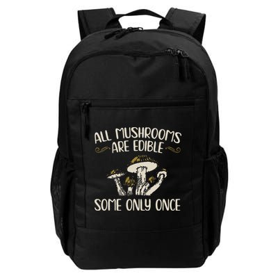 All Mushrooms Are Edible Some Only Once Mushroom Hunting Backpack