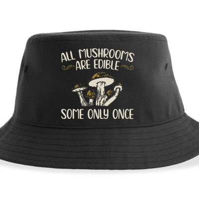 All Mushrooms Are Edible Some Only Once Mushroom Hunting Sustainable Bucket Hat