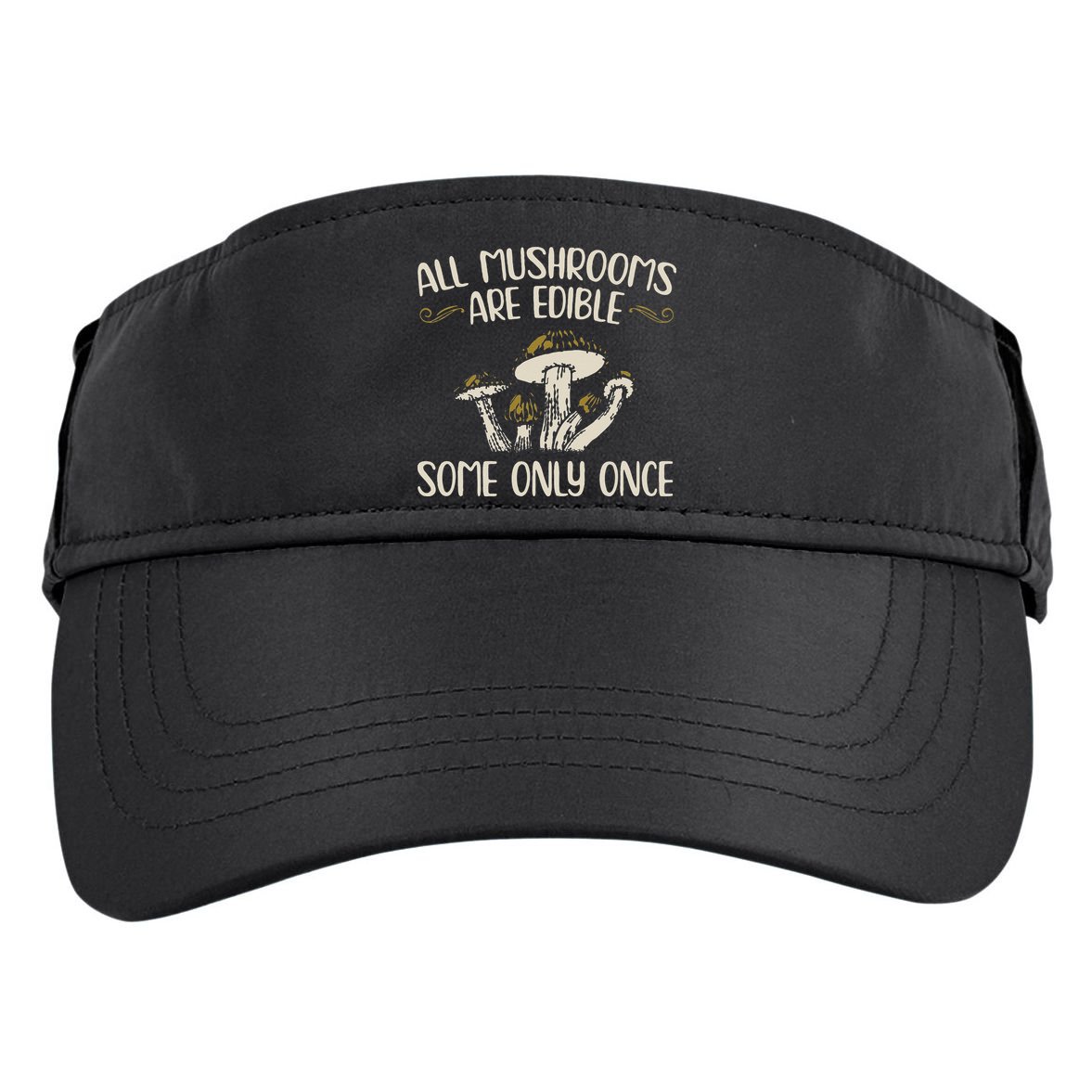 All Mushrooms Are Edible Some Only Once Mushroom Hunting Adult Drive Performance Visor