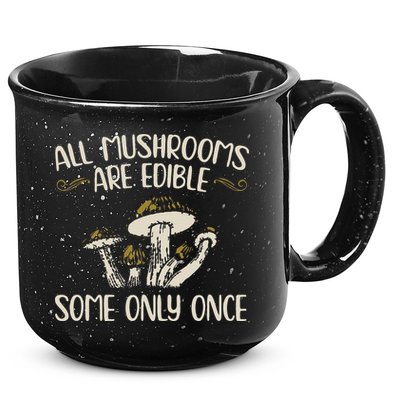 All Mushrooms Are Edible Some Only Once Mushroom Hunting 15oz Campfire Ceramic Mug