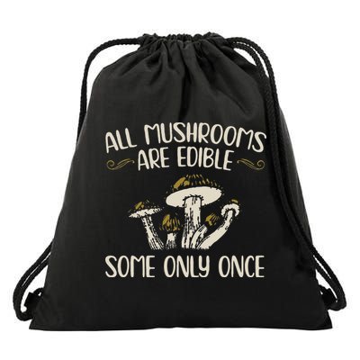 All Mushrooms Are Edible Some Only Once Mushroom Hunting Drawstring Bag