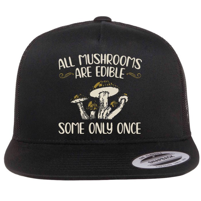 All Mushrooms Are Edible Some Only Once Mushroom Hunting Flatbill Hat