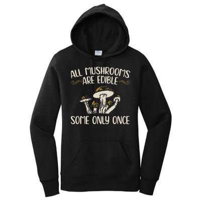 All Mushrooms Are Edible Some Only Once Mushroom Hunting Women's Pullover Hoodie