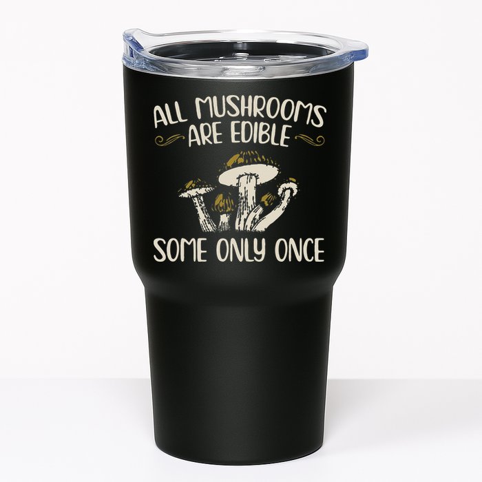 All Mushrooms Are Edible Some Only Once Mushroom Hunting Tumbler