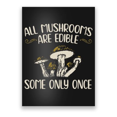 All Mushrooms Are Edible Some Only Once Mushroom Hunting Poster