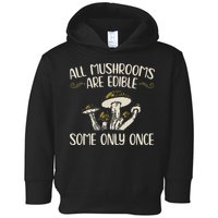 All Mushrooms Are Edible Some Only Once Mushroom Hunting Toddler Hoodie