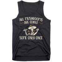All Mushrooms Are Edible Some Only Once Mushroom Hunting Tank Top