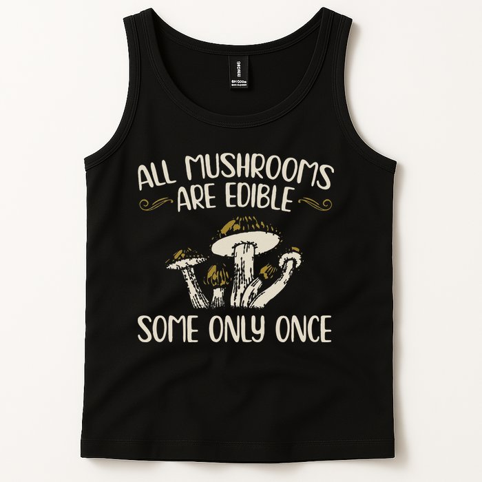 All Mushrooms Are Edible Some Only Once Mushroom Hunting Tank Top