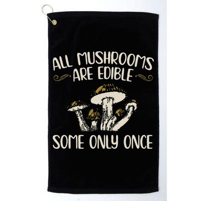 All Mushrooms Are Edible Some Only Once Mushroom Hunting Golf Towel
