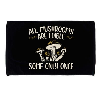 All Mushrooms Are Edible Some Only Once Mushroom Hunting Microfiber Hand Towel