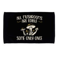 All Mushrooms Are Edible Some Only Once Mushroom Hunting Microfiber Hand Towel