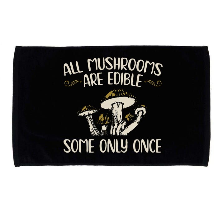 All Mushrooms Are Edible Some Only Once Mushroom Hunting Microfiber Hand Towel