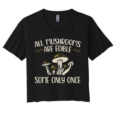 All Mushrooms Are Edible Some Only Once Mushroom Hunting Crop Top