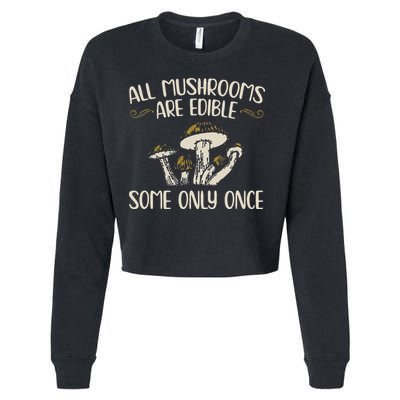 All Mushrooms Are Edible Some Only Once Mushroom Hunting Cropped Pullover Crew