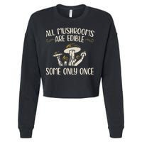 All Mushrooms Are Edible Some Only Once Mushroom Hunting Cropped Pullover Crew