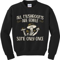 All Mushrooms Are Edible Some Only Once Mushroom Hunting Kids Sweatshirt
