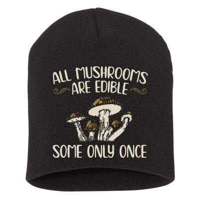 All Mushrooms Are Edible Some Only Once Mushroom Hunting Short Acrylic Beanie