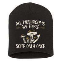 All Mushrooms Are Edible Some Only Once Mushroom Hunting Short Acrylic Beanie