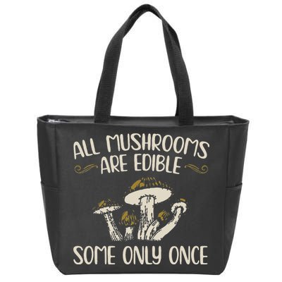 All Mushrooms Are Edible Some Only Once Mushroom Hunting Zip Tote Bag