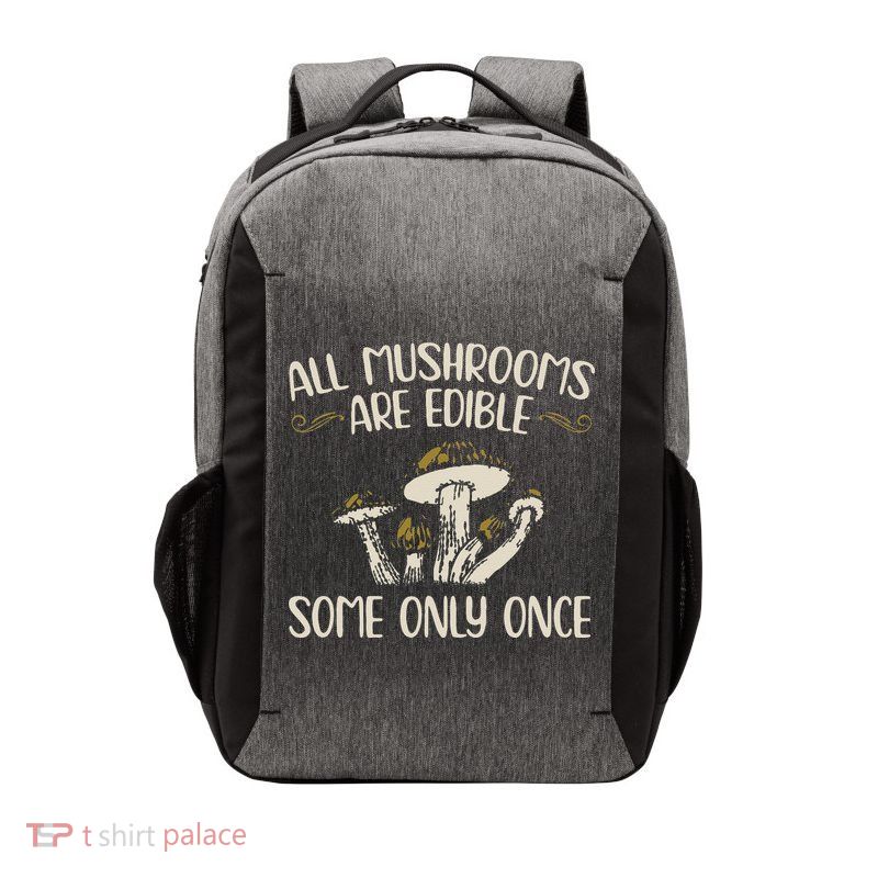 All Mushrooms Are Edible Some Only Once Mushroom Hunting Vector Backpack