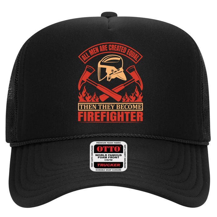 All Man Are Created Equal Then They Become Firefighter High Crown Mesh Back Trucker Hat