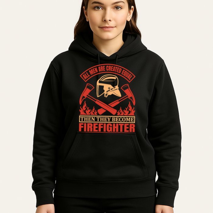 All Man Are Created Equal Then They Become Firefighter Hoodie