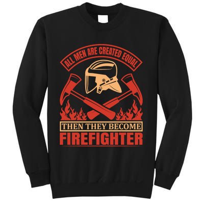 All Man Are Created Equal Then They Become Firefighter Sweatshirt